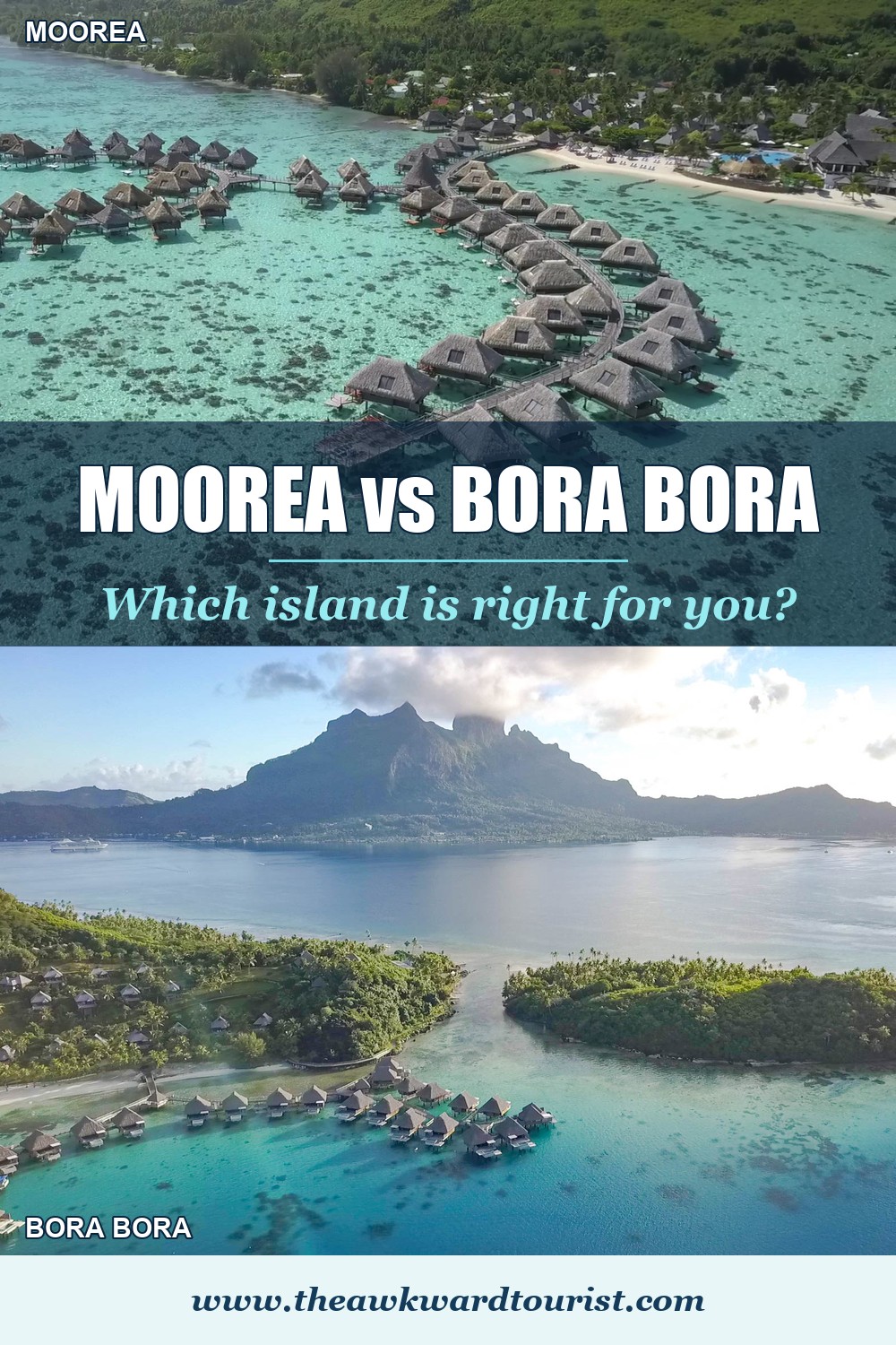 Stacked aerial photos of Moorea's overwater bungalows above and Bora Bora's Mount Otemanu and lagoon below, with the text Moorea vs Bora Bora: which island is right for you?
